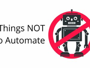 5 Things Not to Automate