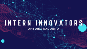 Intern Innovators: Antoine Kadouno